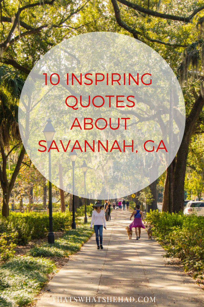 10 quotes about Savannah, GA, that will inspire your visit! #Savannah #SavannahGA #Georgia